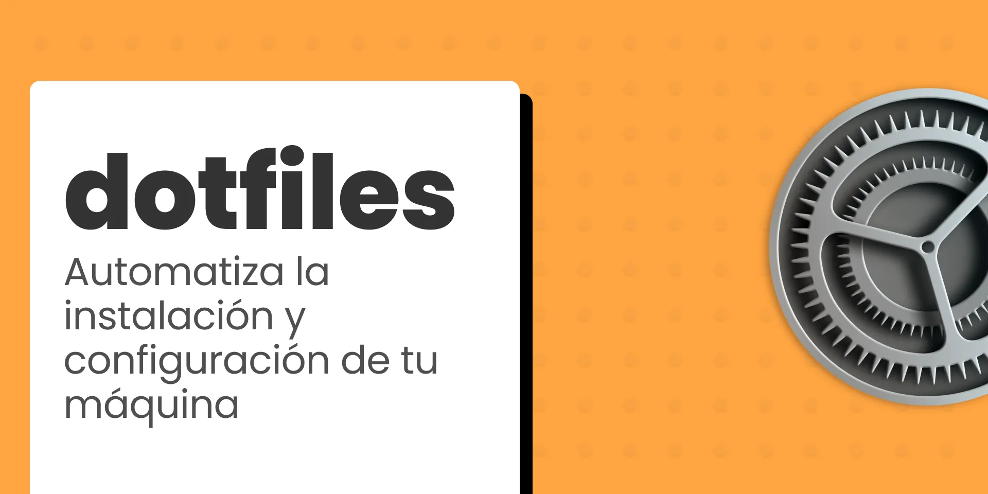 Cartel del artículo Automatiza la instalación y configuración de tu máquina con dotfiles donde aparece el título y un ícono de un engranaje